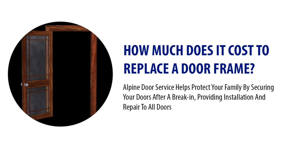 how-much-does-it-cost-to-replace-a-door-frame-alpine-door-service